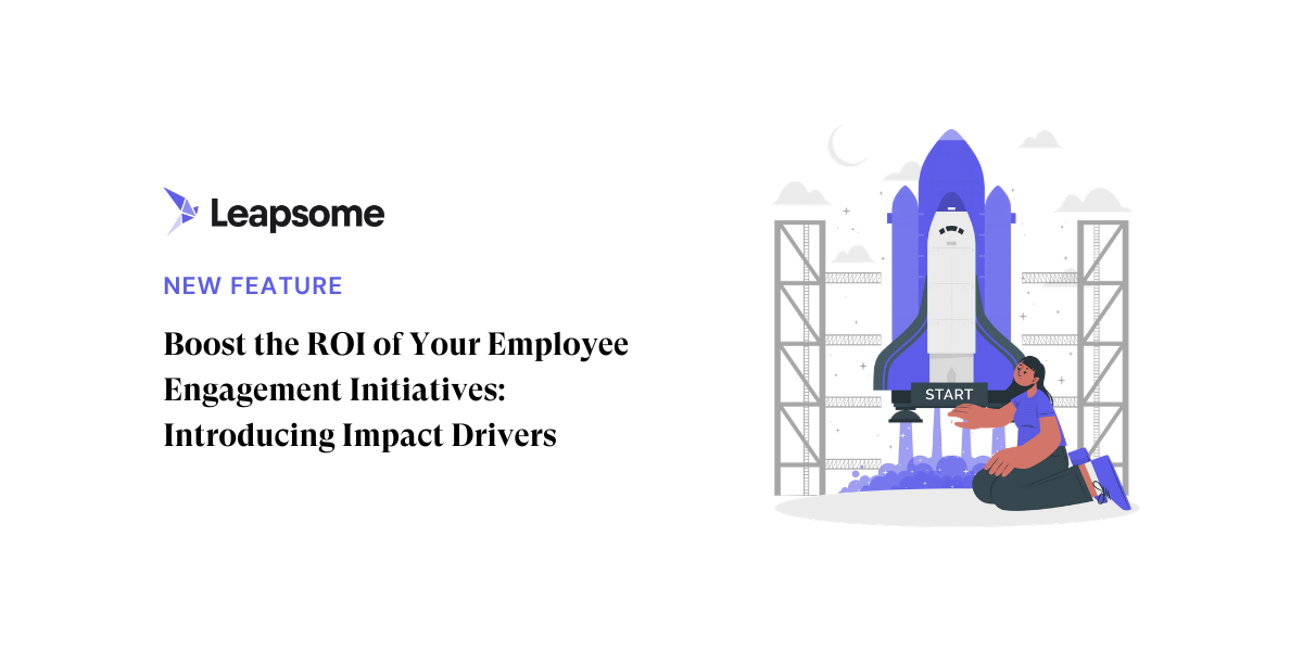 Boost the ROI of employee engagement initiatives | Introducing Impact Drivers