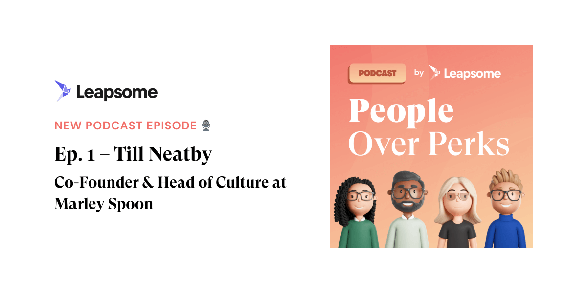 People Over Perks podcast ep. 1 – Till Neatby, Co-Founder & Head of Culture at Marley Spoon